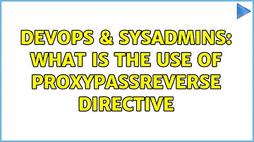 DevOps & SysAdmins: What is the use of ProxyPassReverse Directive (2 Solutions!!)