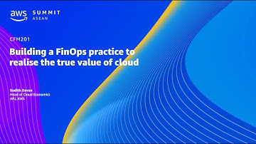 AWS Summit ASEAN 2023 | Building a FinOps practice to realise the true value of cloud (CFM201)