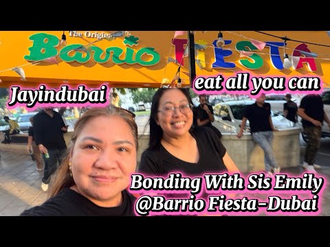 Eat All You Can Bonding with Sis Emily at Barrio Fiesta-Dubai #jayindubai #barriofiesta #dubai #yt