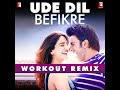 Ude Dil Befikre Workout Remix Mp3 Song