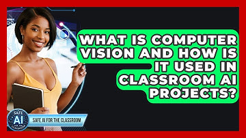 What Is Computer Vision And How Is It Used In Classroom AI Projects? - Safe AI for The Classroom