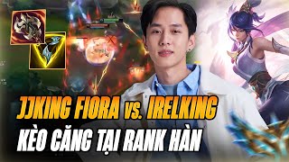 MÀN ĐỌ TAY CỰC CĂNG KÈO KỸ NĂNG GIỮA BEST FIORA TRUNG QUỐC JJKING VÀ IRELKING TẠI RANK HÀN