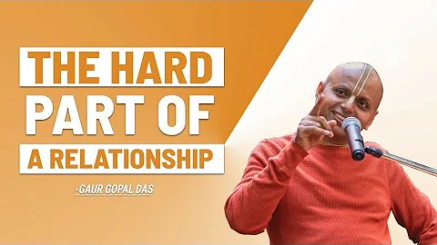 The Hard Part Of A Relationship | Gaur Gopal Das - DayDayNews