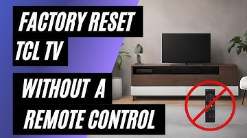TCL TV Factory Reset: No Remote? No Problem! Easy Step-by-Step Guide