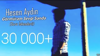 Hesen Aydın - Görmürem sevgi sende  (Sura iskəndərli) Resimi