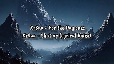 Kr$na - Shut up(Lyrics)