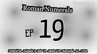Roman Numerals Episode 19 Almost To The ENDING