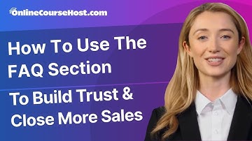How to Use the FAQ Section to Build Trust and Close More Sales