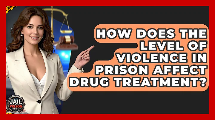 How Does The Level Of Violence In Prison Affect Drug Treatment? - Jail & Prison Insider