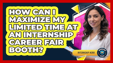 How Can I Maximize My Limited Time At An Internship Career Fair Booth? - Internship Hero