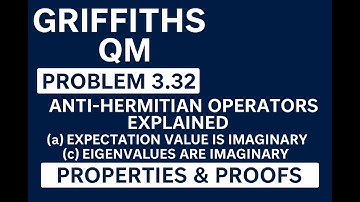 Griffiths QM Problem 3.32 | Anti-Hermitian Operators Explained | Properties & Proofs