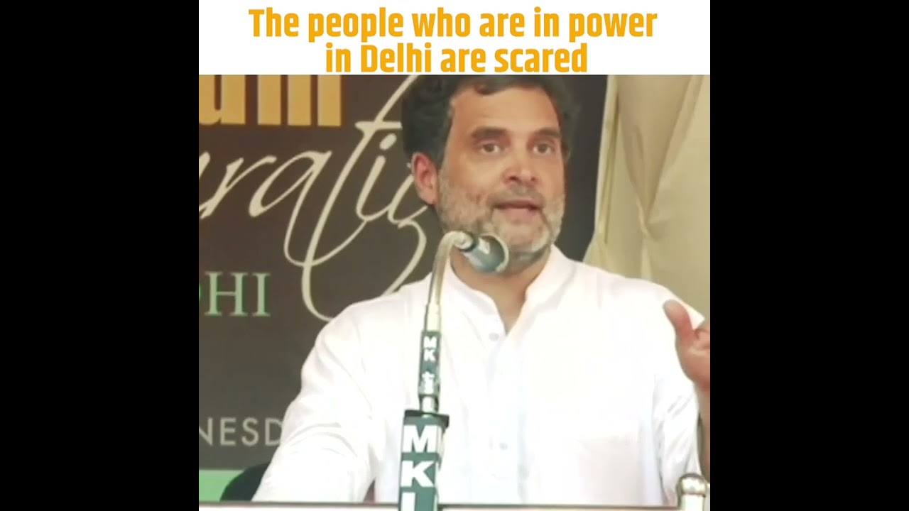 The people who are in power in Delhi are Scared