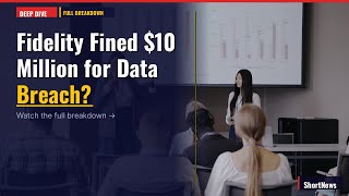 Fidelity Fined $10 Million for Data Breach? Full Breakdown (May 07, 2026)