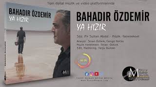 Bahadır Özdemir - Ya Hızır ( ©2019 Tanju Duman Müzik Medya) Resimi