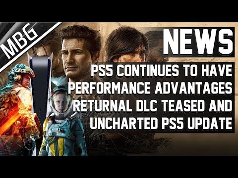 PS5 continues to have performance advantages | Returnal DLC teased | Uncharted PS5 collection news