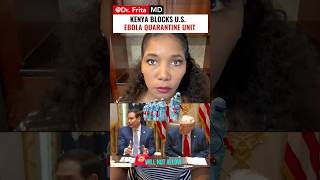 😷 U.S. Ebola Treatment Facility Rejected By Kenya! Dr. Frita Explains