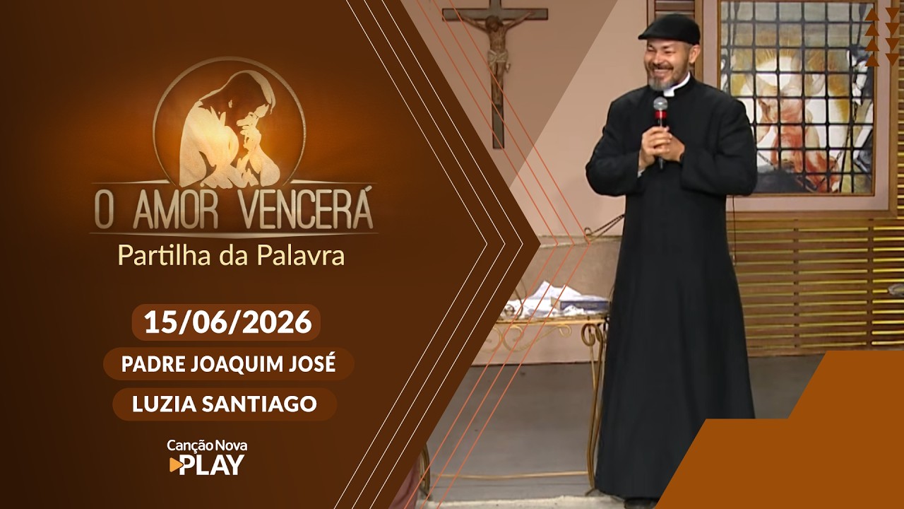O Amor Vencerá - 15/06/2026 - Partilha