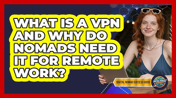 What Is A VPN And Why Do Nomads Need It For Remote Work? - Digital Nomad Success Guide