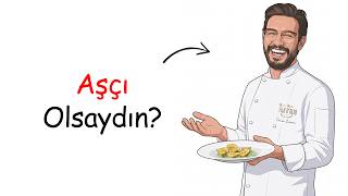 Eğer Aşçı Olsaydın?