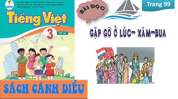 🍄Tiếng Việt Lớp 3 Tập 2 | GẶP GỞ Ở LÚC-XĂM-BUA | Sách Cánh Diều