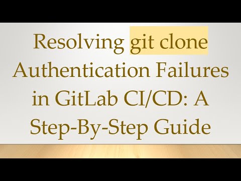 Resolving git clone Authentication Failures in GitLab CI/CD: A Step-By-Step Guide