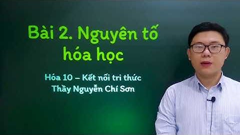 Hóa học lớp 10 - Bài 2: Nguyên tố hóa học - Kết nối tri thức