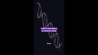 DNA IS NATURE'S ULTIMATE CODE