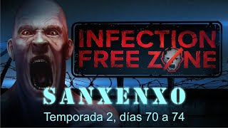 Infection Free Zone. Sanxenxo 2x13. Días 70 a 74. Gameplay en español.