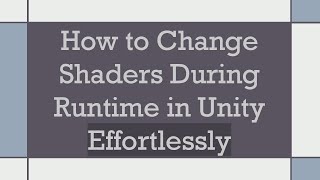 How to Change Shaders During Runtime in Unity Effortlessly