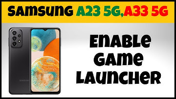 Samsung A23 5g,A33 5g Enable Game Launcher 2023 {Quick Tutorial}