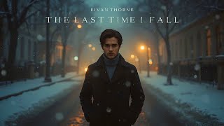 Eivan Thorne – The Last Time I Fall | Emotional Winter Ballad