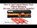 How to open Laptop Battery without damaging the Case, 18650 Cells and the Battery Controller