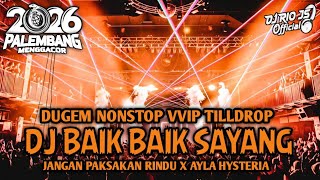 DUGEM TERBARU‼️DJ BAIK BAIK SAYANG X JANGAN PAKSAKAN RINDU X AYLA HYSTERIA ~ NEW || DUGEM NONSTOP ||
