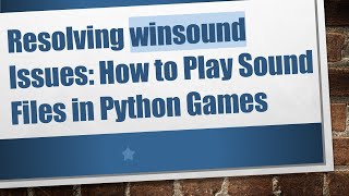 Resolving winsound Issues: How to Play Sound Files in Python Games