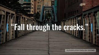 "Fall Through the Cracks" Idiom Meaning, Origin & History | Superduper English Idioms