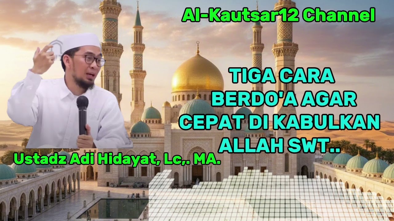 TIGA CARA BERDO'A AGAR CEPAT DIKABULKAN ALLAH SWT.. Ustadz Adi Hidayat, LC., MA. 