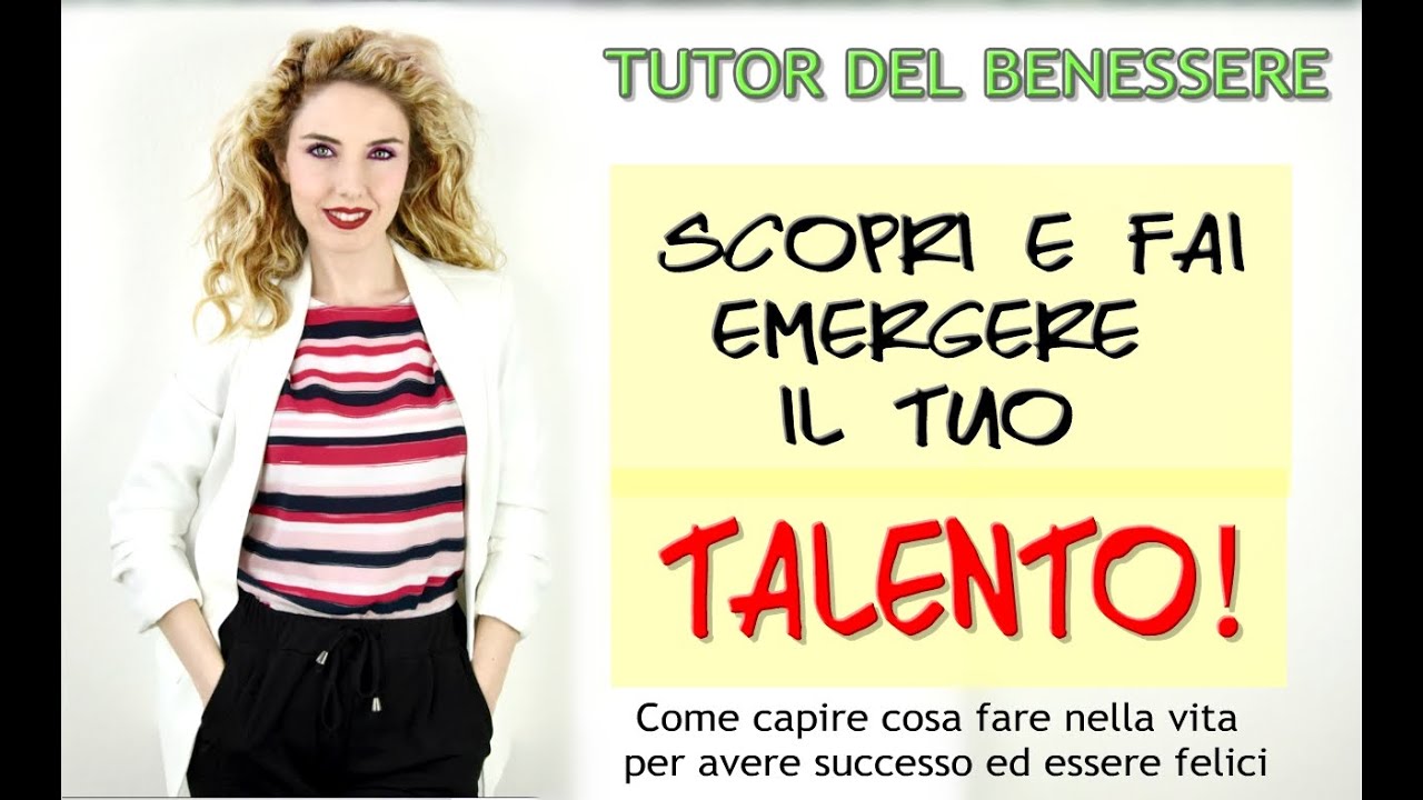 COME SCOPRIRE IL TUO TALENTO: 30 consigli per emergere e avere successo
