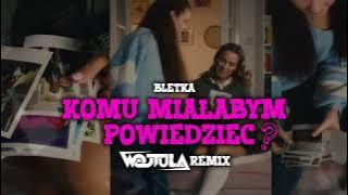Bletka - Komu miałabym powiedzieć? (WOJTULA REMIX)