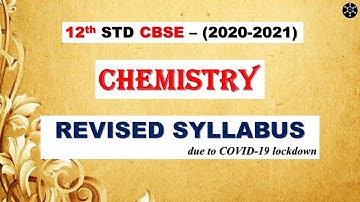 REVISED/REDUCED CHEMISTRY SYLLABUS - 12th CBSE (2020-2021)