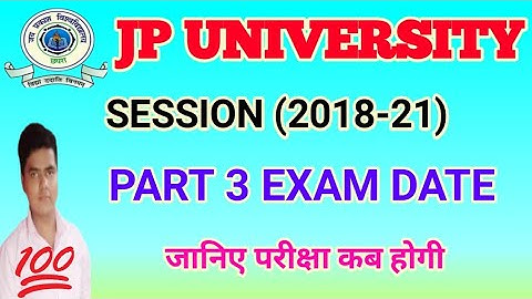 JP UNIVERSITY SESSION 2018-21 PART 3 EXAM DATE