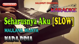 SEHARUSNYA AKU ll KARAOKE ll MAULANA WIJAYA ll NADA PRIA B=DO