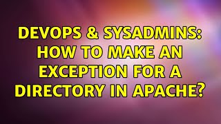 Celebrity DevOps & SysAdmins: How to make an exception for a directory in Apache? Wealth