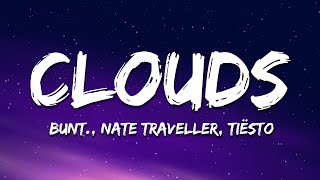 BUNT., Nate Traveller, Tiësto - Clouds (Tiësto Remix) (Lyrics)