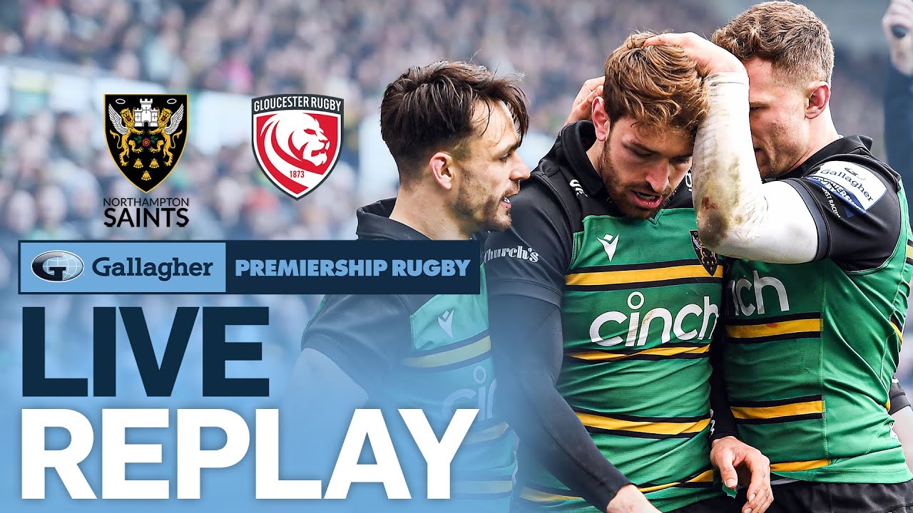 🔴 LIVE REPLAY Northampton v Gloucester Round 18 Game of the Week Gallagher Premiership Rugby