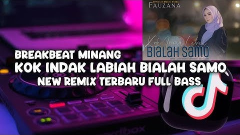 DJ KOK INDAK LABIAH BIALAH SAMO (FAUZANA) NEW REMIX BREAKBEAT TERBARU FULL BASS ‼️