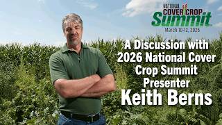 A Discussion with 2026 National Cover Crop Summit Presenter Keith Berns