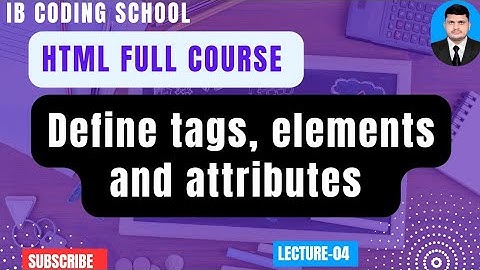 #4 Defining Tags, Elements, and Attributes | HTML Full Course  #html #webdevelopment #coding