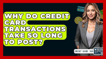 Why Do Credit Card Transactions Take So Long To Post? - CreditGuide360.com