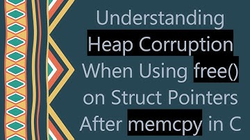 Understanding Heap Corruption When Using free() on Struct Pointers After memcpy in C