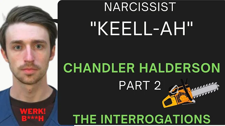 "Keell-Ah" CHANDLER HALDERSON & the INTERROGATION ...
